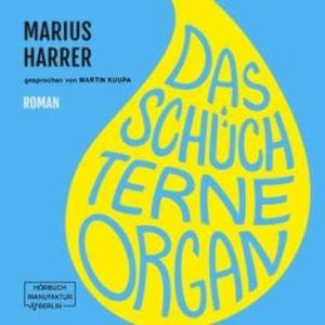 Das schüchterne Organ (ungekürzt), Marius Harrer