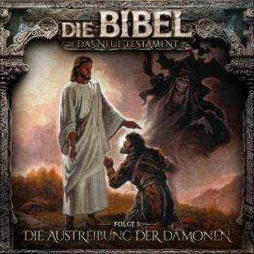 Die Bibel, Neues Testament, Folge 5: Die Austreibung der Dämonen audiobook, Aikaterini Maria Schlösser