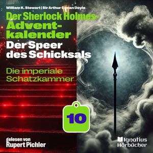 Die imperiale Schatzkammer (Der Sherlock Holmes-Adventkalender: Der Speer des Schicksals, Folge 10), Sir Arthur Conan Doyle, William K. Stewart