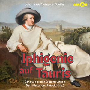 Dramen erlaubt!, Folge 9: Iphigenie auf Tauris - Schauspiel mit Erläuterungen (ungekürzt), Johann Wolfgang von Goethe