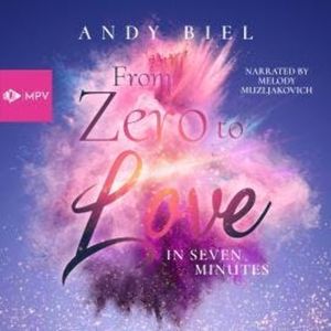 From Zero to Love in Seven Minutes (ungekürzt), Andrea Bielfeldt, Andy Biel