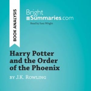 Harry Potter and the Order of the Phoenix by J.K. Rowling (Book Analysis), Bright Summaries