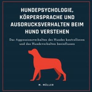 Hundepsychologie, Körpersprache und Ausdrucksverhalten beim Hund verstehen, M. Müller