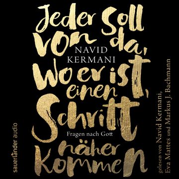 Jeder soll von da, wo er ist, einen Schritt näher kommen - Fragen nach Gott (Ungekürzte Lesung) audiobook, Navid Kermani