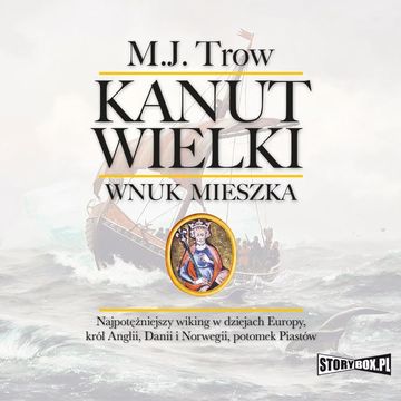 Kanut Wielki. Wnuk Mieszka audiobook, M.J. Trow
