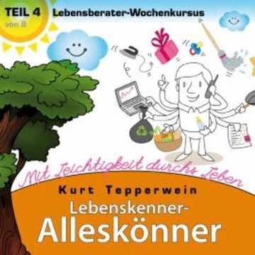 Lebenskenner-Alleskönner: Mit Leichtigkeit durchs Leben (Lebensberater-Wochenkursus), Teil 4 audiobook, N.N.