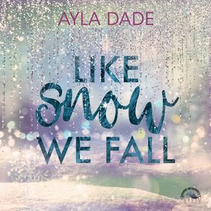 Like Snow We Fall - Winter-Dreams-Reihe, Band 1 (Ungekürzt), Ayla Dade
