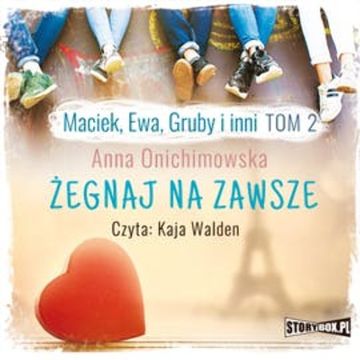 Maciek, Ewa, Gruby i inni. Tom 2. Żegnaj na zawsze audiobook, Anna Onichimowska