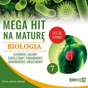 Mega hit na maturę. Biologia 7. Człowiek. Układy: szkieletowy, pokarmowy, krwionośny, oddechowy, Jadwiga Wołowska, Renata Biernacka
