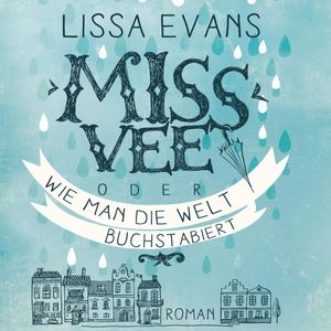 Miss Vee oder wie man die Welt buchstabiert, Lissa Evans