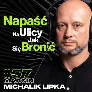 Napaść Na Ulicy, Jak Się Bronić, Samoobrona w Autobusie - ft. Marcin Michalik Lipka #57 audiobook, Przemek Górczyk