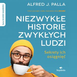 Niezwykłe historie zwykłych ludzi. Sekrety ich osiągnięć, Alfred J. Palla