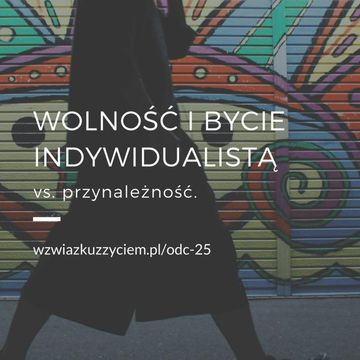 Odc. 25. WOLNOŚĆ i bycie indywidualistą vs. przynależność. audiobook, Agnieszka Piekarska