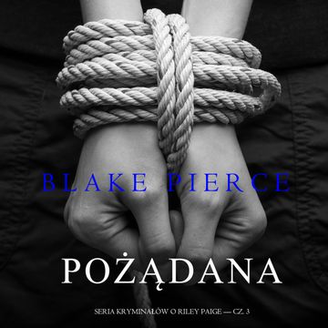 Pożądana (Seria Kryminałów o Riley Paige — Cz. 3) audiobook, Blake Pierce