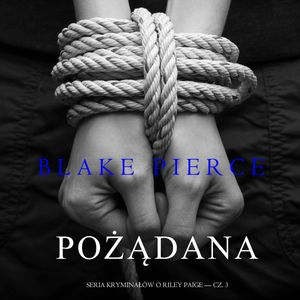 Pożądana (Seria Kryminałów o Riley Paige — Cz. 3), Blake Pierce