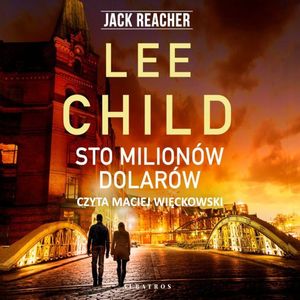 Sto milionów dolarów. Jack Reacher. Tom 21, Lee Child