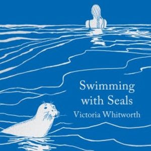 Swimming with Seals, Victoria Whitworth