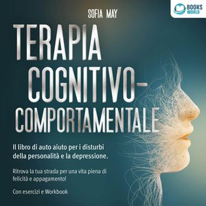 Terapia cognitivo-comportamentale: Il libro di auto aiuto per i disturbi di personalità e la depressione. Ritrova la tua strada, Sofia May