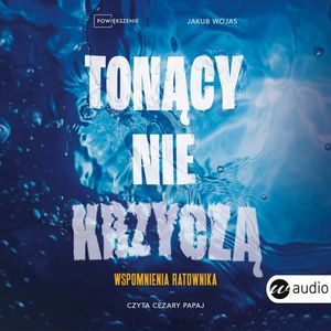 Tonący nie krzyczą. Wspomnienia ratownika, Jakub Wojas