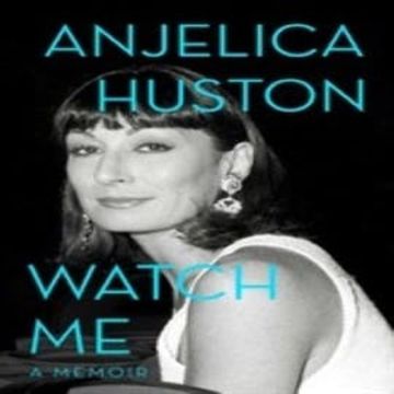 Watch Me audiobook, Anjelica Huston