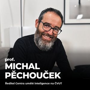 #200: prof. Michal Pěchouček – Jaké jsou hlavní výzvy AI a jak se připravit na budoucnost?, Petr Ludwig