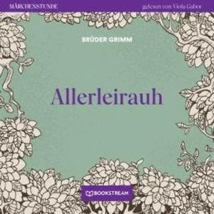 Allerleirauh - Märchenstunde, Folge 1 (Ungekürzt), Brüder Grimm