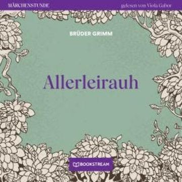 Allerleirauh - Märchenstunde, Folge 1 (Ungekürzt) audiobook, Brüder Grimm