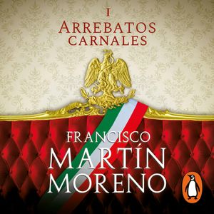 Arrebatos carnales (Arrebatos carnales 1), Francisco Martín Moreno