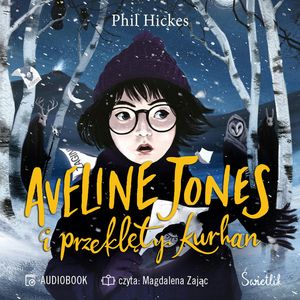 Aveline Jones i przeklęty kurhan. Tom 3, Phil Hickes