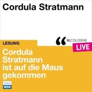 Cordula Stratmann ist auf die Maus gekommen - lit.COLOGNE live (Ungekürzt), Cordula Stratmann