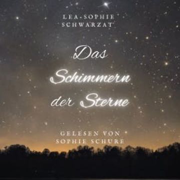 Das Schimmern der Sterne audiobook, Lea-Sophie Schwarzat