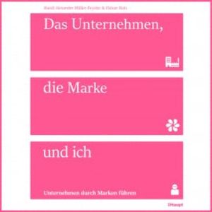Das Unternehmen, die Marke und ich, Ruedi Alexander Müller-Beyeler