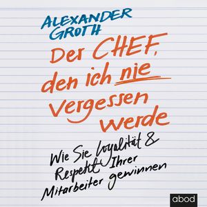 Der Chef, den ich nie vergessen werde, Alexander Groth