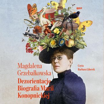 Dezorientacje. Biografia Konopnickiej audiobook, Magdalena Grzebałkowska