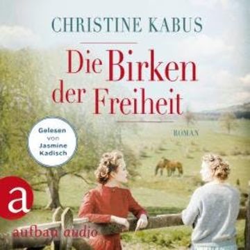 Die Birken der Freiheit - Die große Estland-Saga, Band 2 (Ungekürzt) audiobook, Christine Kabus