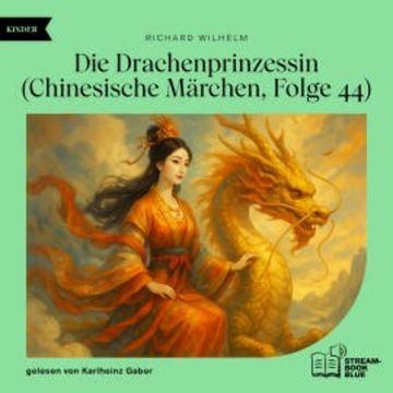 Die Drachenprinzessin (Chinesische Märchen, Folge 44) audiobook, Richard Wilhelm