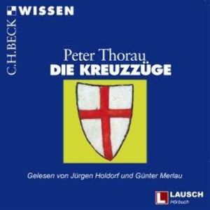 Die Kreuzzüge - LAUSCH Wissen, Band 8 (Ungekürzt), Peter Thorau