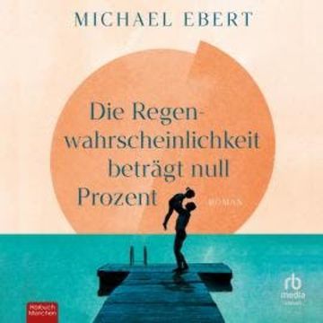 Die Regenwahrscheinlichkeit beträgt null Prozent audiobook, Michael Ebert