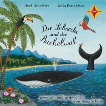 Die Schnecke und der Buckelwal (ungekürzt) audiobook, Axel Scheffler, Julia Donaldson