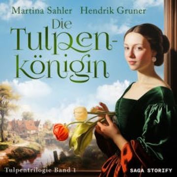 Die Tulpenkönigin (Tulpentrilogie Band 1) audiobook, Martina Sahler