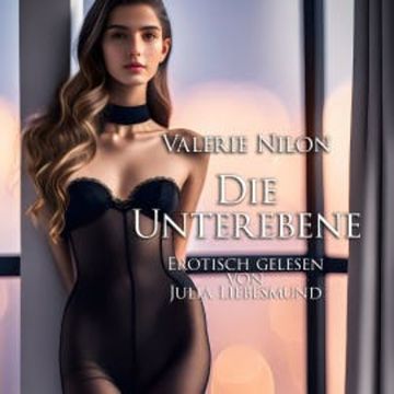 Die Untergebene | Erotisch gelesen von Julia Liebesmund audiobook, Valerie Nilon