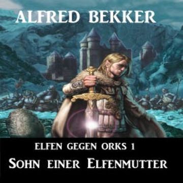 Elfen gegen Orks 1 - Sohn einer Elfenmutter audiobook, Alfred Bekker