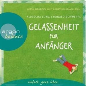 Gelassenheit für Anfänger, Aljoscha Long, Ronald Schweppe