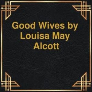 Good wives (Unabridged), Louisa May Alcott