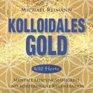 KOLLOIDALES GOLD [432 Hertz], Michael Reimann