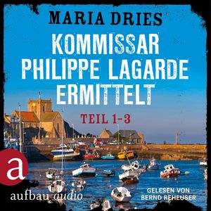 Kommissar Philippe Lagarde ermittelt - Teil 1-3 (Ungekürzt), Maria Dries