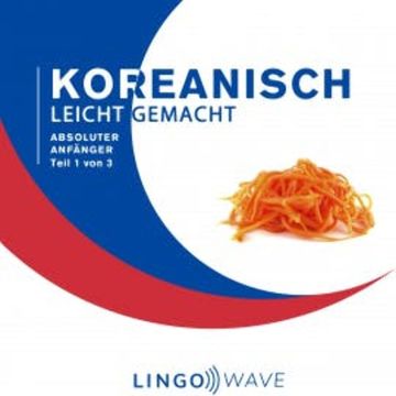 Koreanisch Leicht Gemacht - Absoluter Anfänger - Teil 1 von 3 audiobook, N.N.