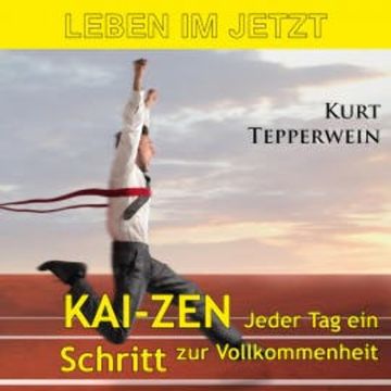 Leben im Jetzt: Kai-Zen, jeder Tag ein Schritt zur Vollkommenheit audiobook, N.N.