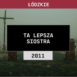 Łódzkie: Ta lepsza siostra (2011) | Adam, Aleksandra i Elżbieta D., Aleksandra Orłowska
