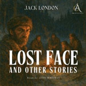 Lost Face and Other Stories - Audiobook, Jack London